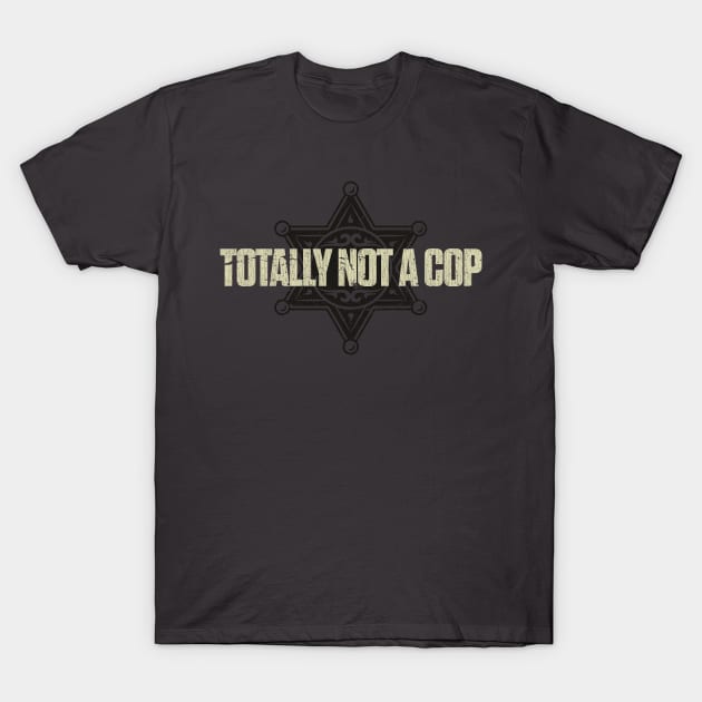 Totally Not a Cop Vintage T-Shirt by JCD666